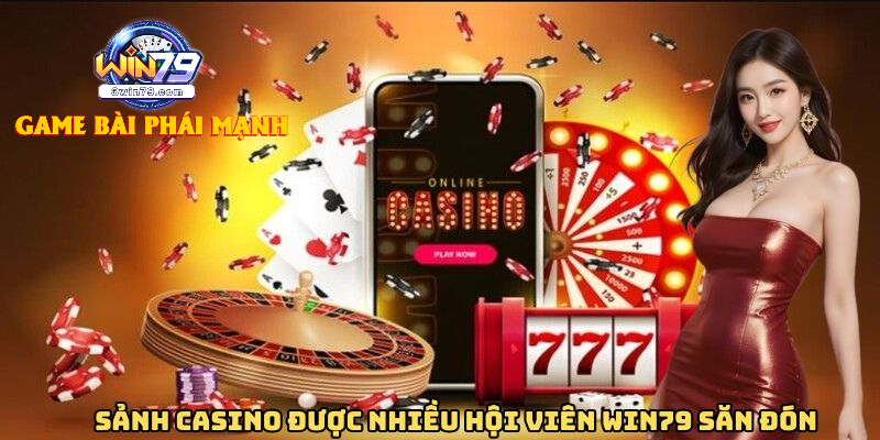 Sảnh Casino Win79 – Điểm Hấp Dẫn Hội Viên
